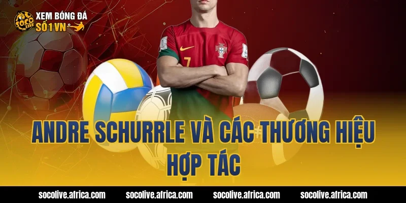 Andre Schurrle và các thương hiệu hợp tác
