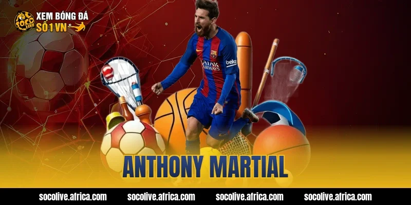 anthony martial