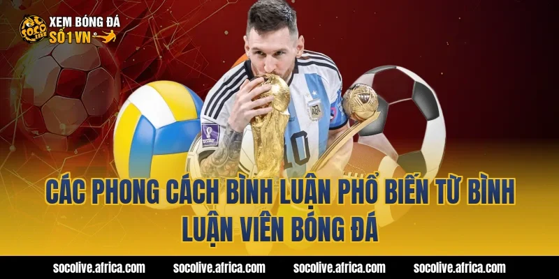 Các phong cách bình luận phổ biến từ bình luận viên bóng đá