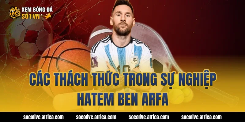 Các thách thức trong sự nghiệp Hatem Ben Arfa