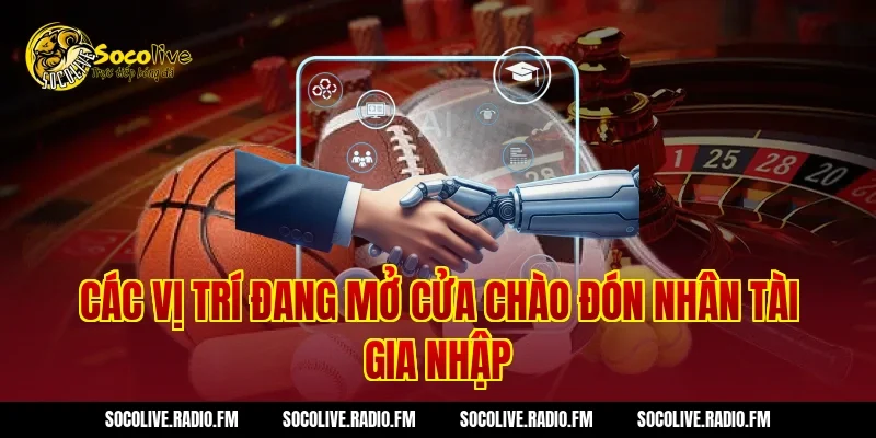 Các Vị Trí Đang Mở Cửa Chào Đón Nhân Tài Gia Nhập