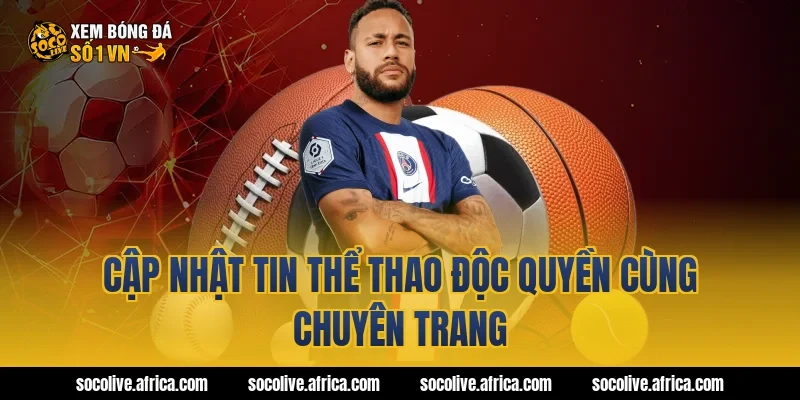 Cập Nhật Tin Thể Thao Độc Quyền Cùng Chuyên Trang