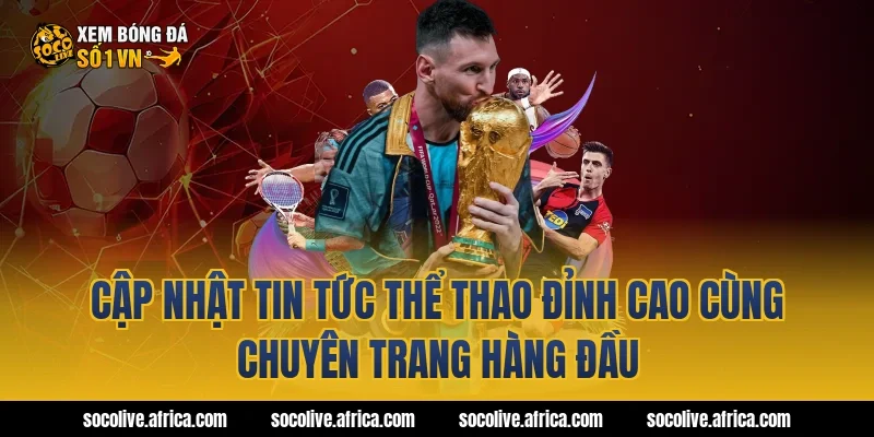 Cập Nhật Tin Tức Thể Thao Đỉnh Cao Cùng Chuyên Trang Hàng Đầu