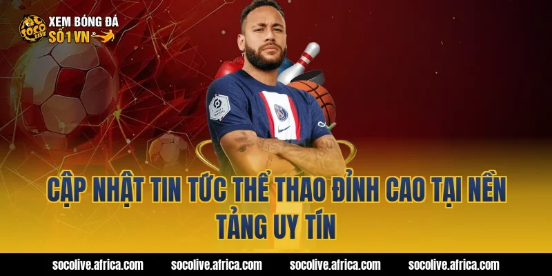 Cập Nhật Tin Tức Thể Thao Đỉnh Cao Tại Nền Tảng Uy Tín