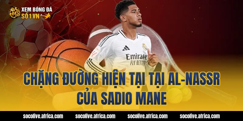 Chặng đường hiện tại tại Al-Nassr của Sadio Mane