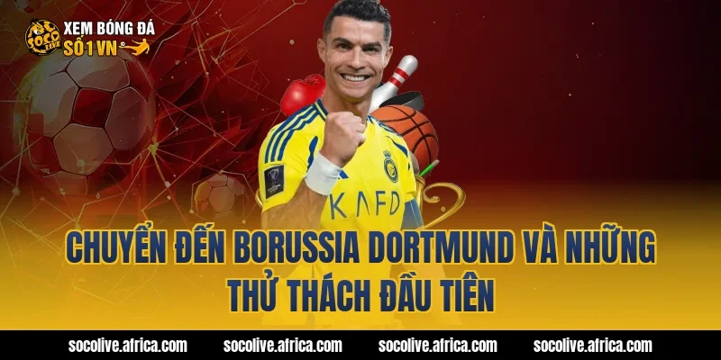 Chuyển đến Borussia Dortmund và những thử thách đầu tiên