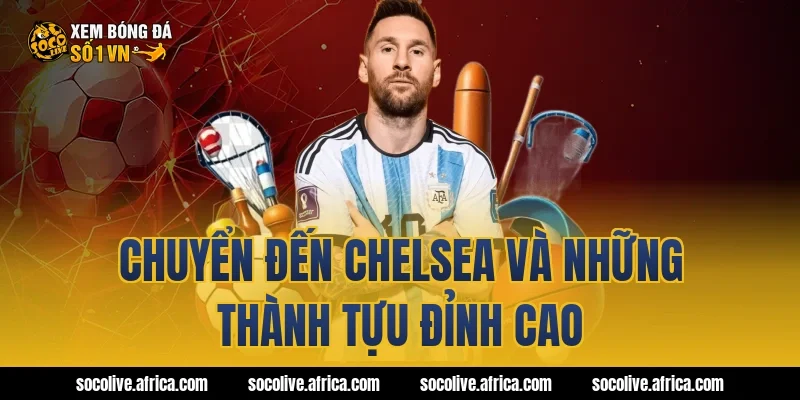 Chuyển đến Chelsea và những thành tựu đỉnh cao