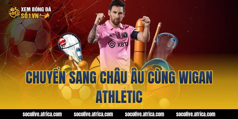 Chuyển sang châu Âu cùng Wigan Athletic