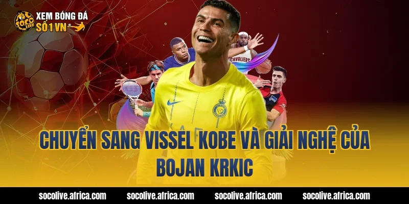 Chuyển sang Vissel Kobe và giải nghệ của Bojan Krkic