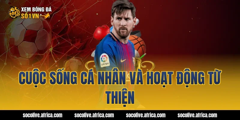 Cuộc Sống Cá Nhân Và Hoạt Động Từ Thiện