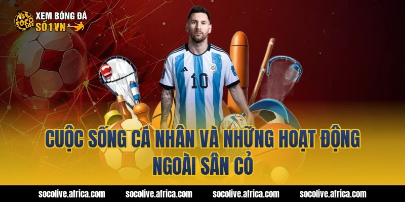 Cuộc sống cá nhân và những hoạt động ngoài sân cỏ