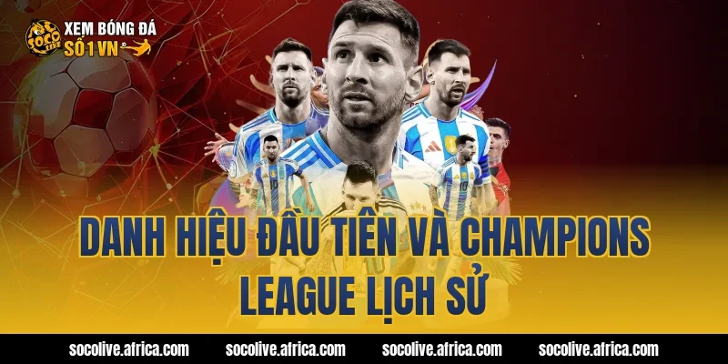 Danh hiệu đầu tiên và Champions League lịch sử