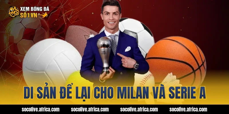 Di sản để lại cho Milan và Serie A