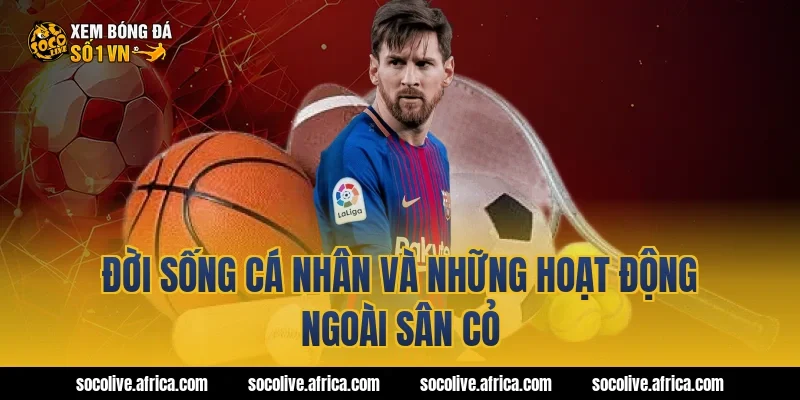 Đời sống cá nhân và những hoạt động ngoài sân cỏ