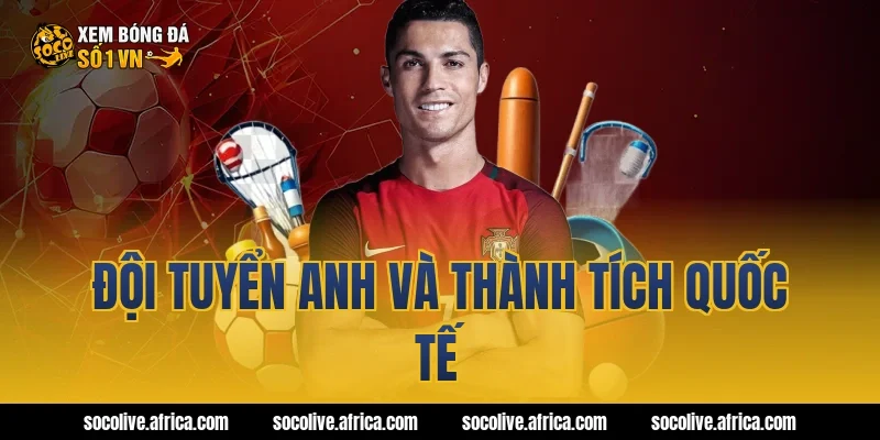 Đội tuyển Anh và thành tích quốc tế