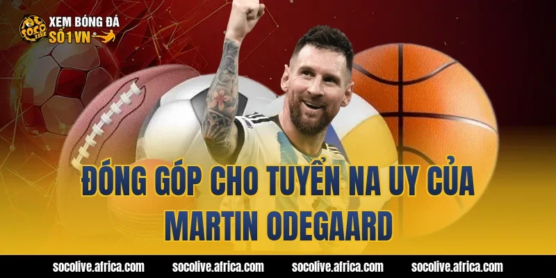 Đóng góp cho tuyển Na Uy của Martin Odegaard