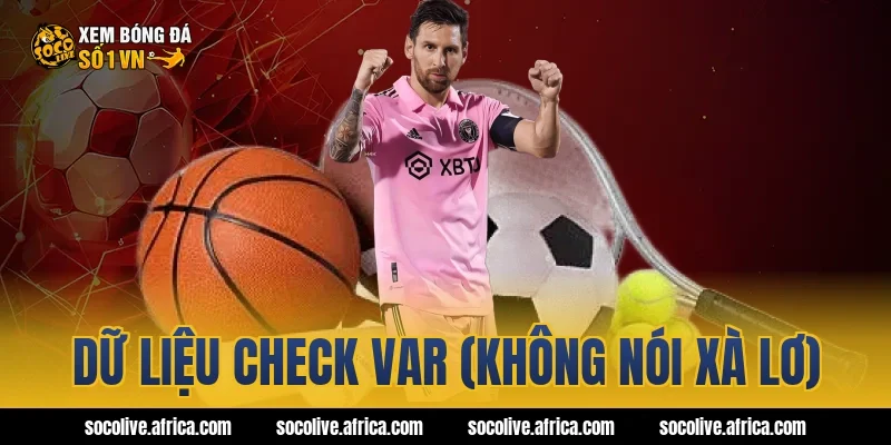 Dữ liệu Check Var (Không nói xà lơ)