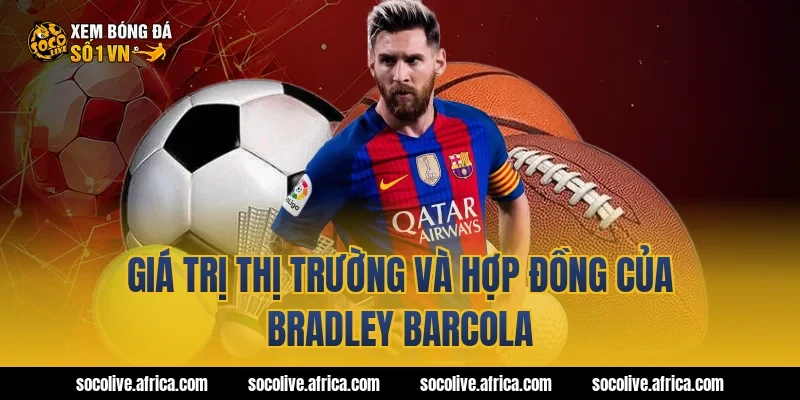 Giá trị thị trường và hợp đồng của Bradley Barcola
