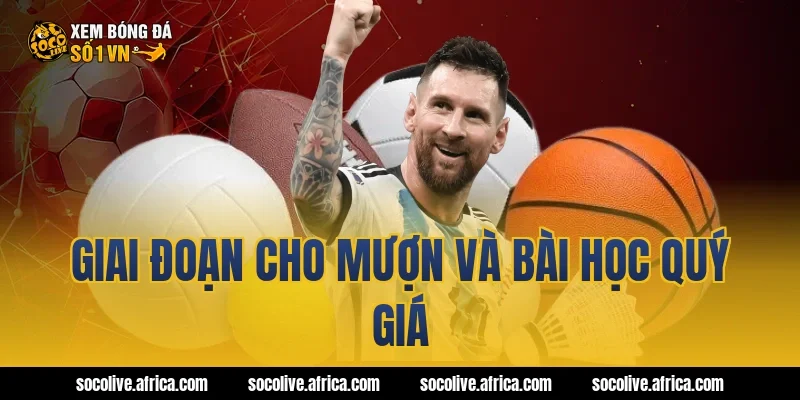 Giai đoạn cho mượn và bài học quý giá