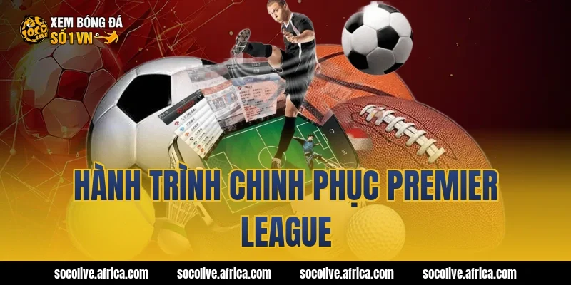 Hành trình chinh phục Premier League