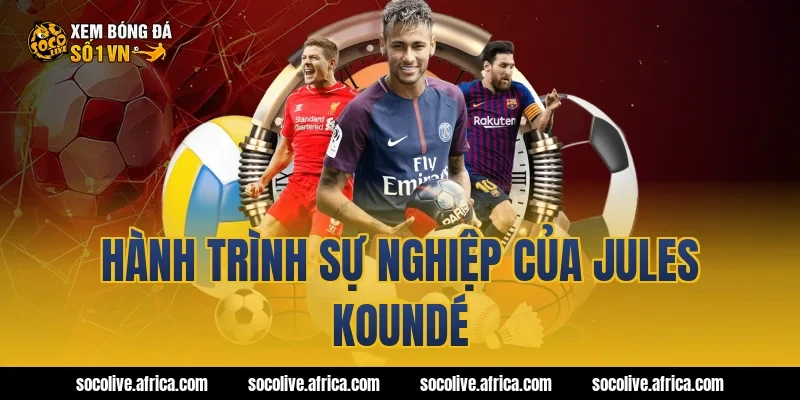 Hành trình sự nghiệp của Jules Koundé