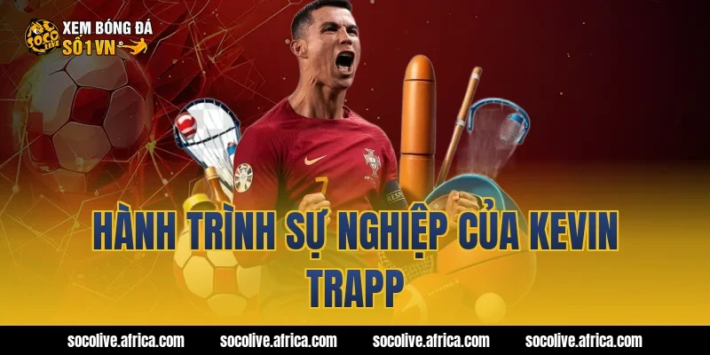Hành trình sự nghiệp của Kevin Trapp