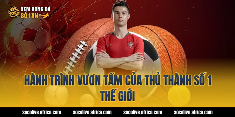 Hành Trình Vươn Tầm Của Thủ Thành Số 1 Thế Giới