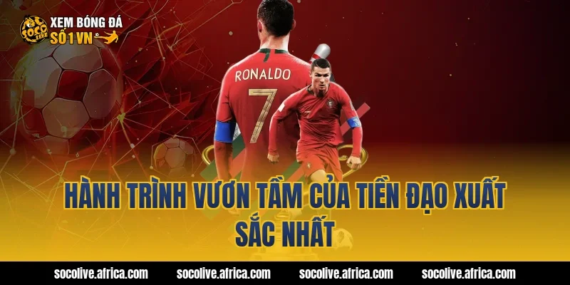 Hành Trình Vươn Tầm Của Tiền Đạo Xuất Sắc Nhất