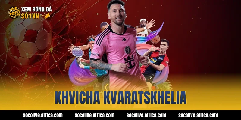 khvicha kvaratskhelia