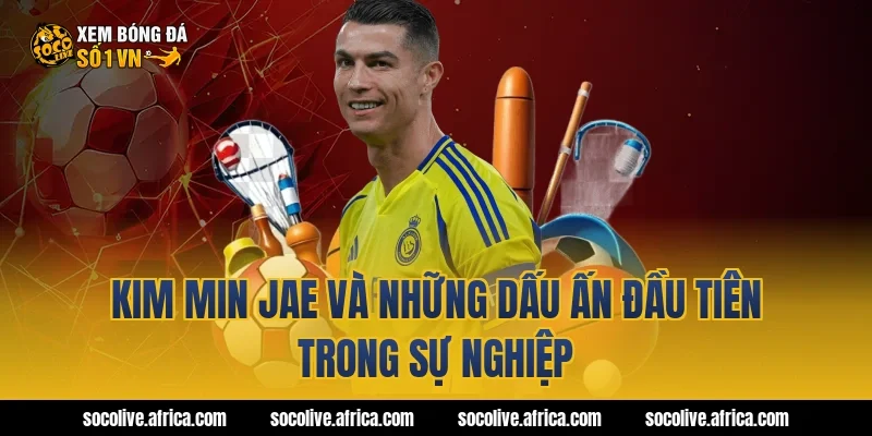 Kim Min Jae và những dấu ấn đầu tiên trong sự nghiệp