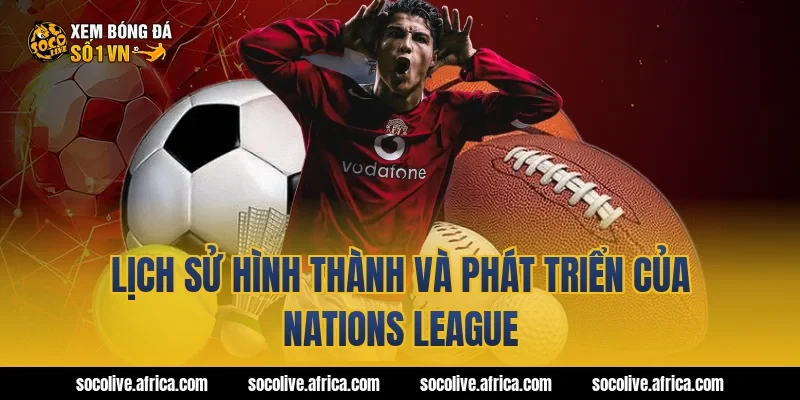 Lịch sử hình thành và phát triển của Nations League