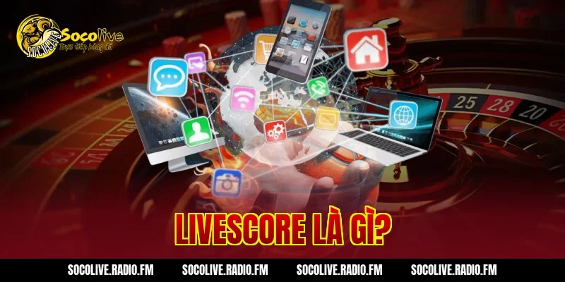 Livescore là gì?