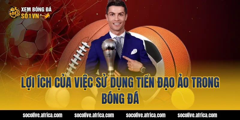 Lợi ích của việc sử dụng tiền đạo ảo trong bóng đá