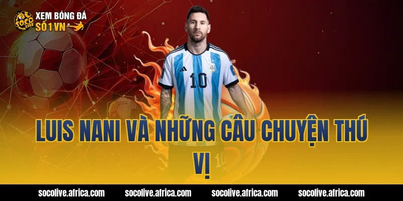 Luis Nani Và Những Câu Chuyện Thú Vị