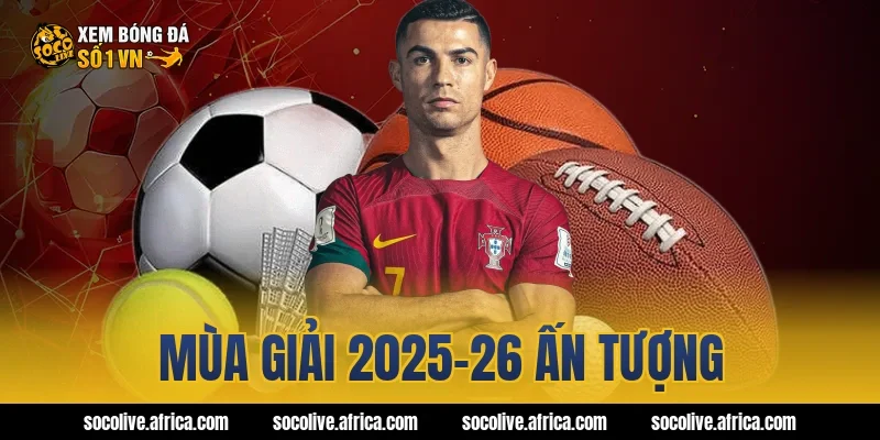 Mùa giải 2025-26 ấn tượng