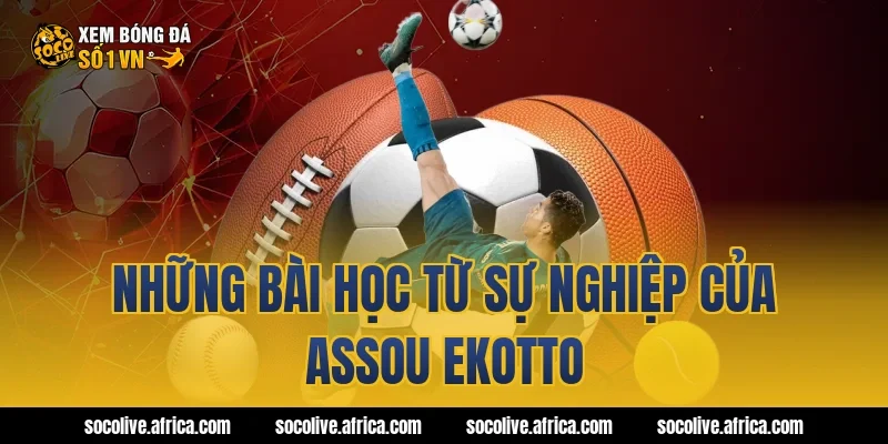 Những Bài Học Từ Sự Nghiệp Của Assou Ekotto