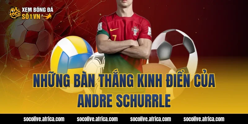 Những bàn thắng kinh điển của Andre Schurrle