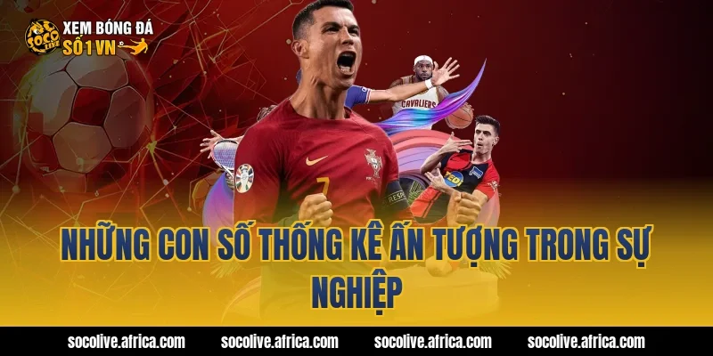 Những con số thống kê ấn tượng trong sự nghiệp