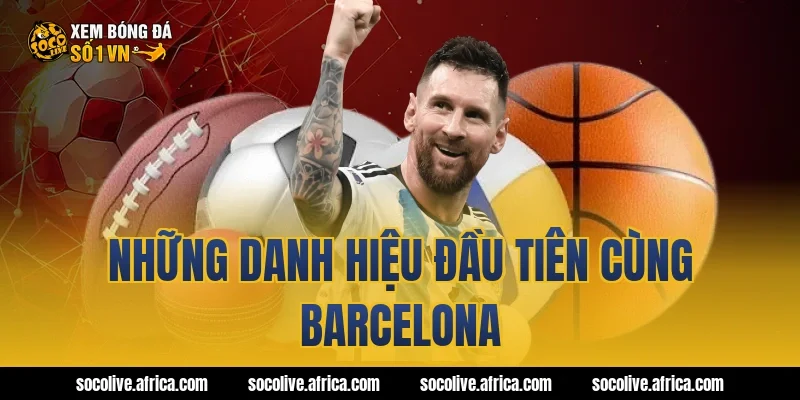 Những danh hiệu đầu tiên cùng Barcelona