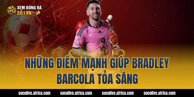 Những điểm mạnh giúp Bradley Barcola tỏa sáng