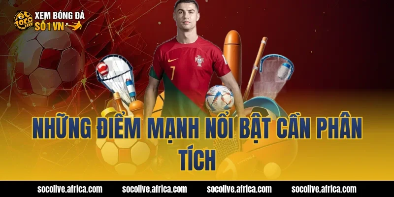 Những điểm mạnh nổi bật cần phân tích