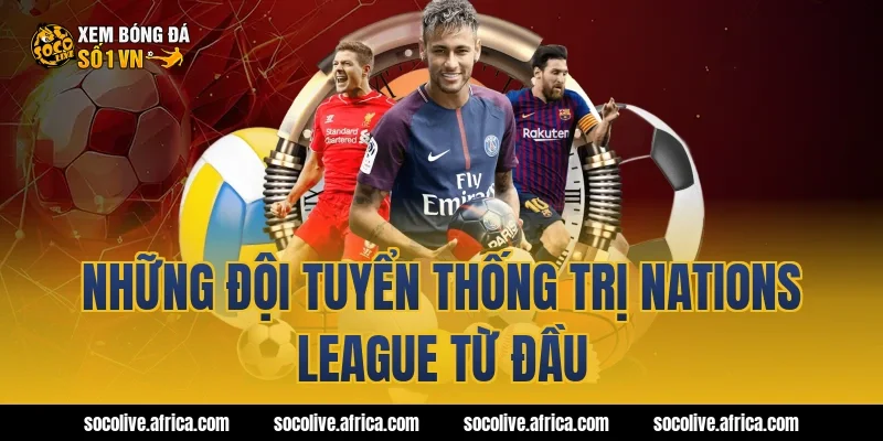 Những đội tuyển thống trị Nations League từ đầu
