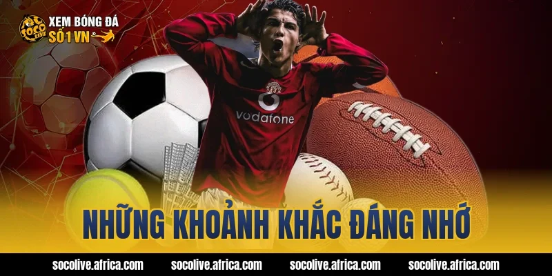 Những khoảnh khắc đáng nhớ