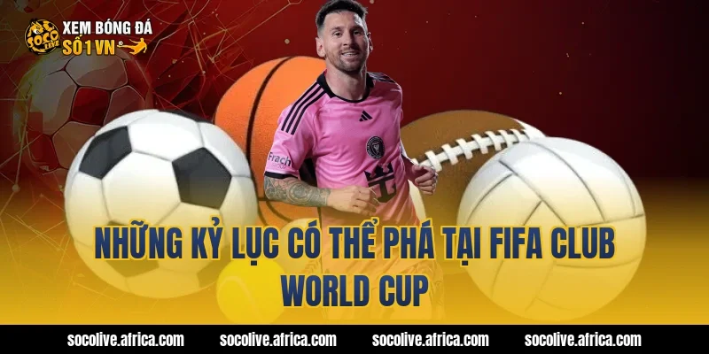 Những kỷ lục có thể phá tại fifa club world cup