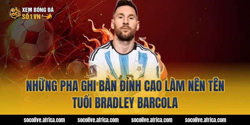 Những pha ghi bàn đỉnh cao làm nên tên tuổi Bradley Barcola