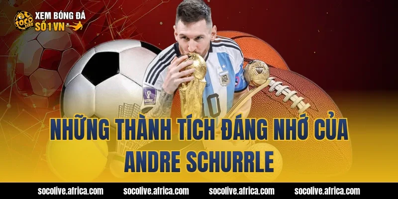 Những thành tích đáng nhớ của Andre Schurrle