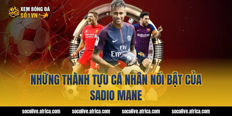 Những thành tựu cá nhân nổi bật của Sadio Mane