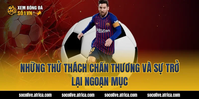 Những thử thách chấn thương và sự trở lại ngoạn mục
