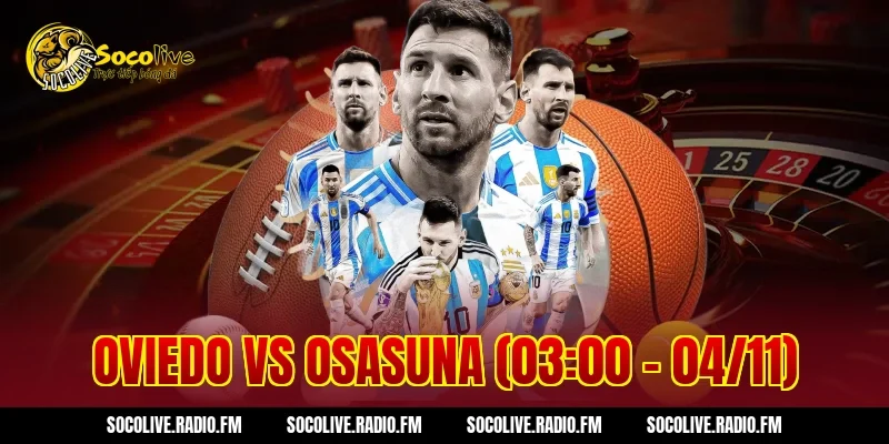 Oviedo Vs Osasuna Kèo Cực Ngon Vào Tiền Hốt Bạc Khủng Ngay