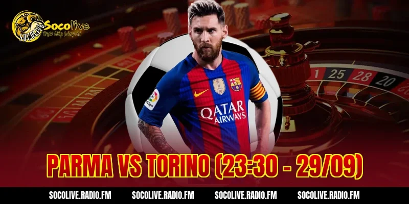Parma Vs Torino Kèo Ngon Cực Đỉnh Đặt Ngay Hốt Bạc Khủng